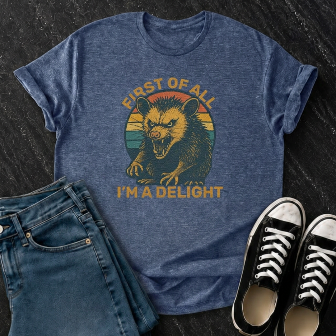 First Of All, I'm A Delight T-Shirt