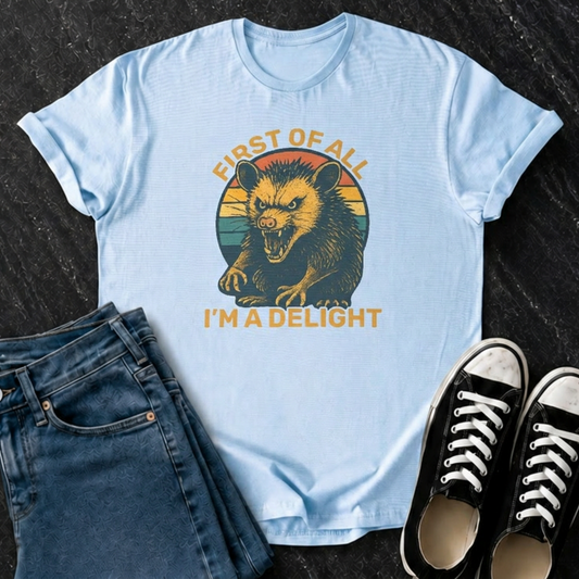 First Of All, I'm A Delight T-Shirt