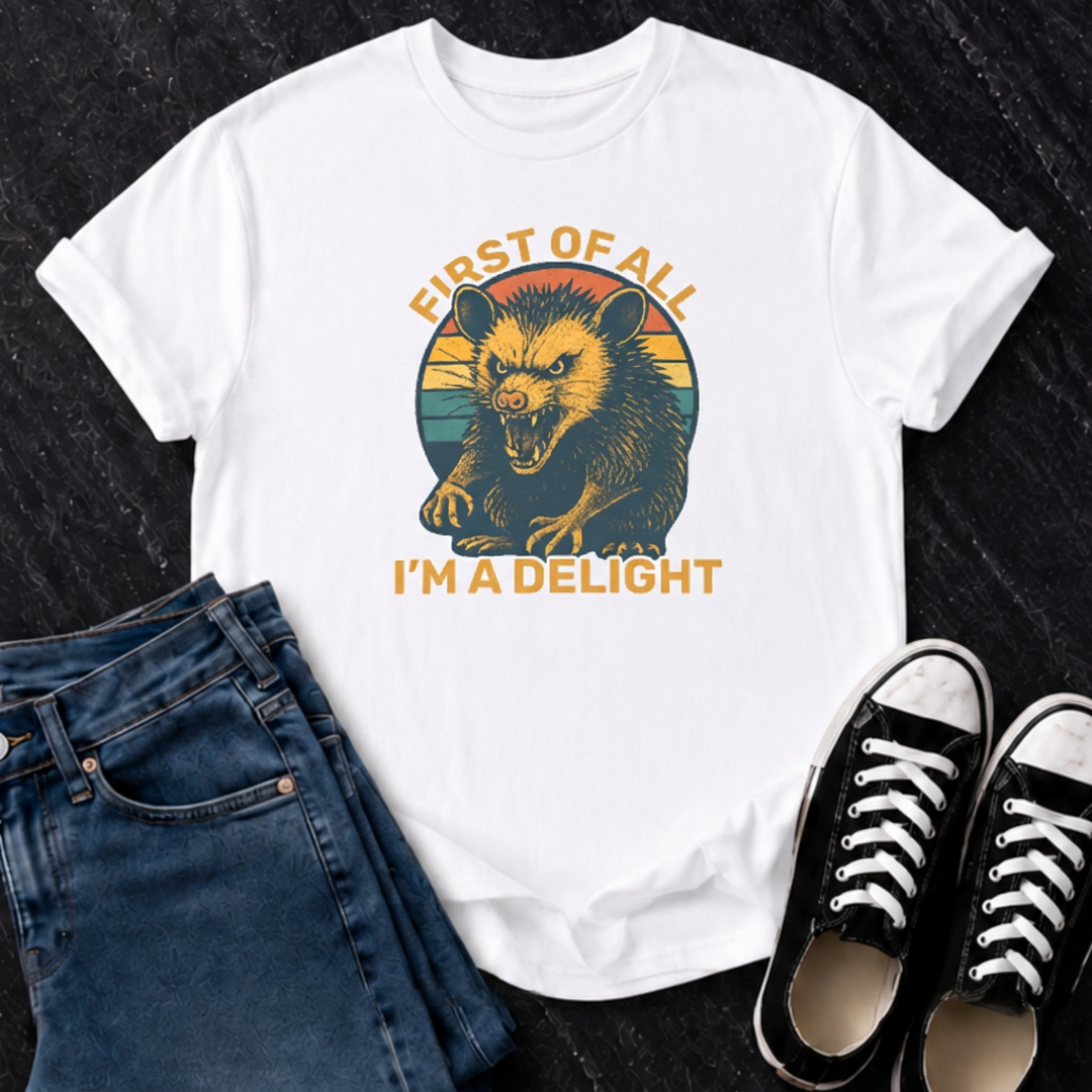 First Of All, I'm A Delight T-Shirt