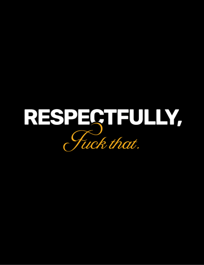 Respectfully F**k That • Black Background • DIGITAL DOWNLOAD