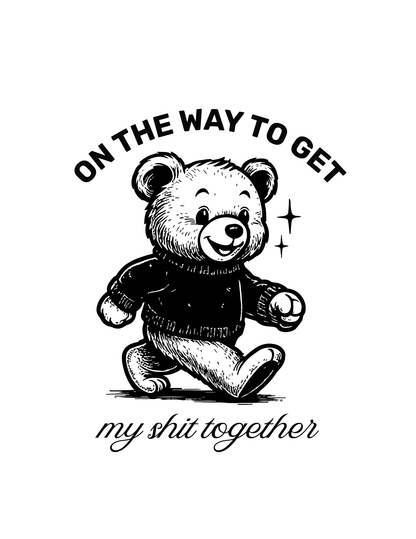 On My Way To Get My Sh*t Together • White Background • DIGITAL DOWNLOAD