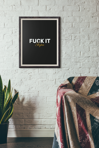 F**k It, It's Fine • Black Background • DIGITAL DOWNLOAD