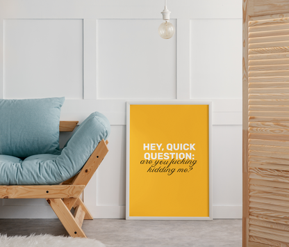 Hey, Quick Question: Are You F**king Kidding Me? • Orange Background • DIGITAL DOWNLOAD