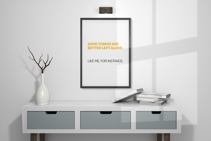 Some Things Are Best Left Alone. Like Me, For Instance • White Background • DIGITAL DOWNLOAD