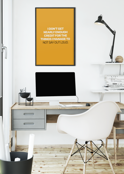 I Don't Get Nearly Enough Credit For The Things I Manage To Not Say Out Loud • Orange Background • DIGITAL DOWNLOAD