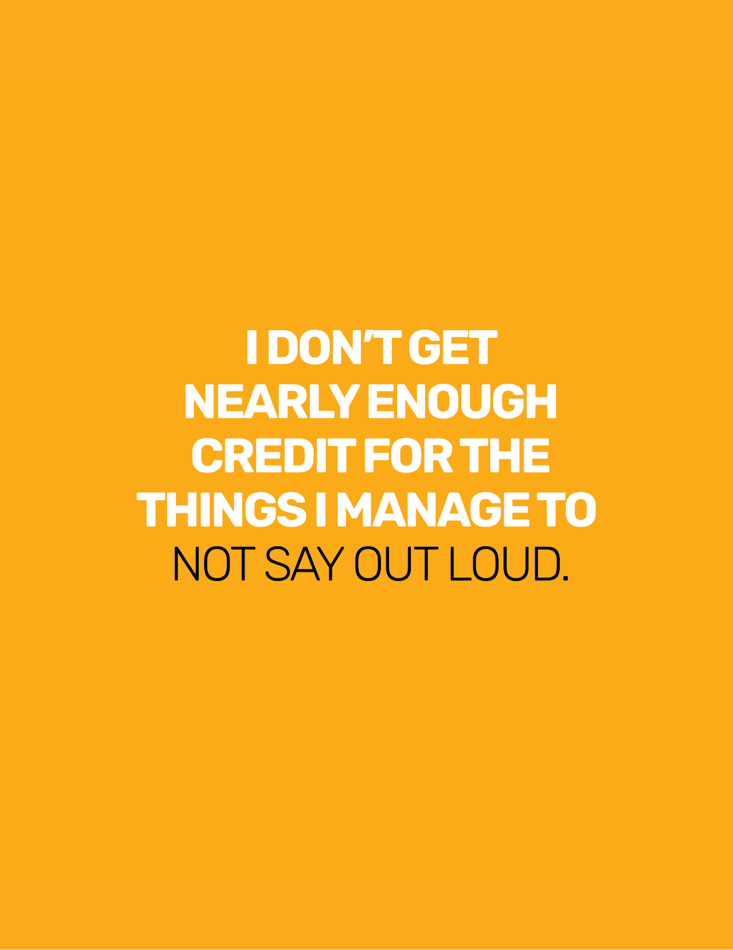 I Don't Get Nearly Enough Credit For The Things I Manage To Not Say Out Loud • Orange Background • DIGITAL DOWNLOAD
