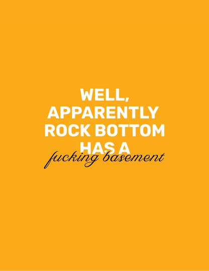 Rock Bottom Has A F**king Basement • Orange Background • DIGITAL DOWNLOAD