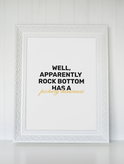 Rock Bottom Has A F**king Basement • White Background • DIGITAL DOWNLOAD