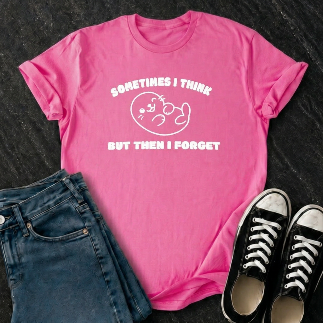 Sometimes I Think But Then I Forget T-Shirt