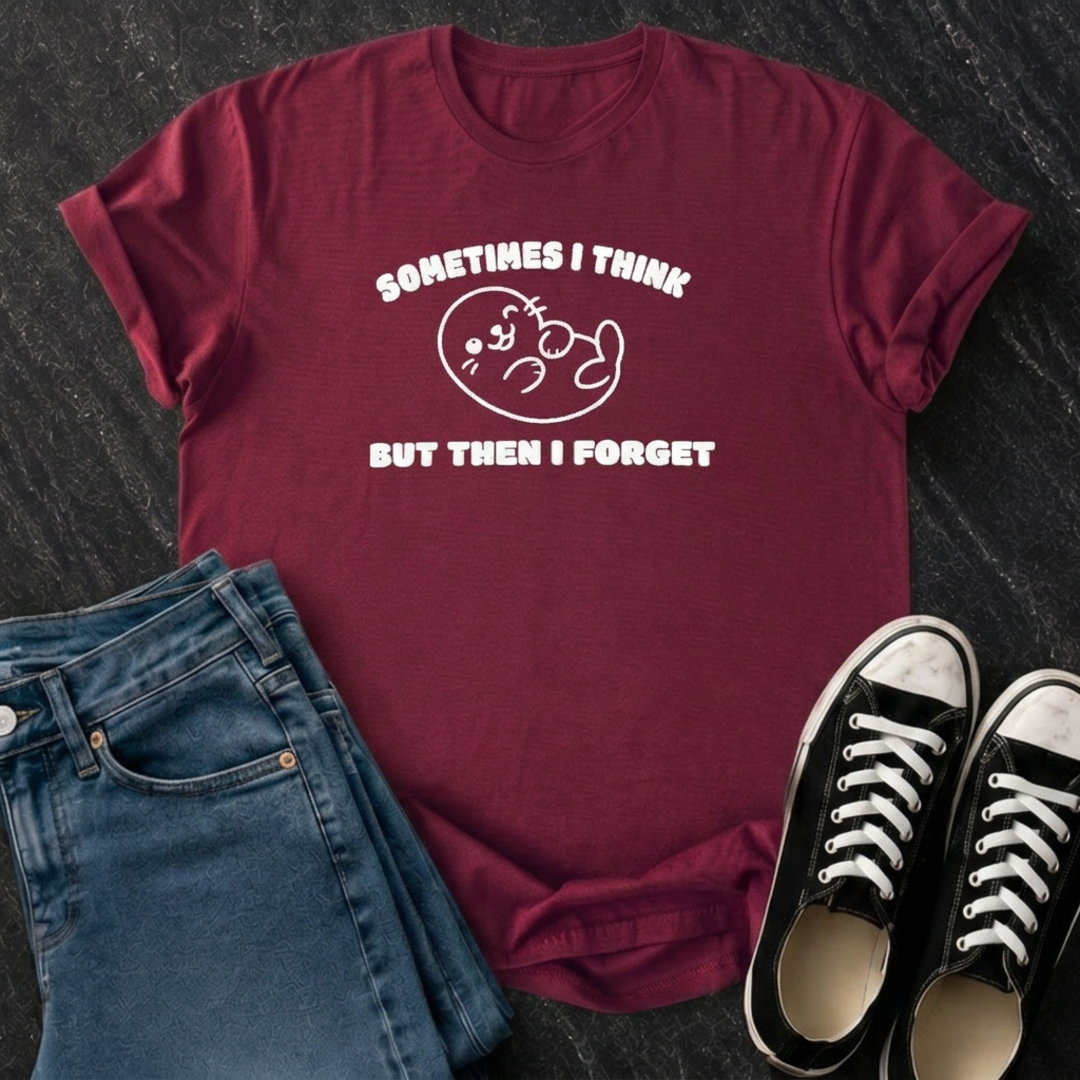 Sometimes I Think But Then I Forget T-Shirt