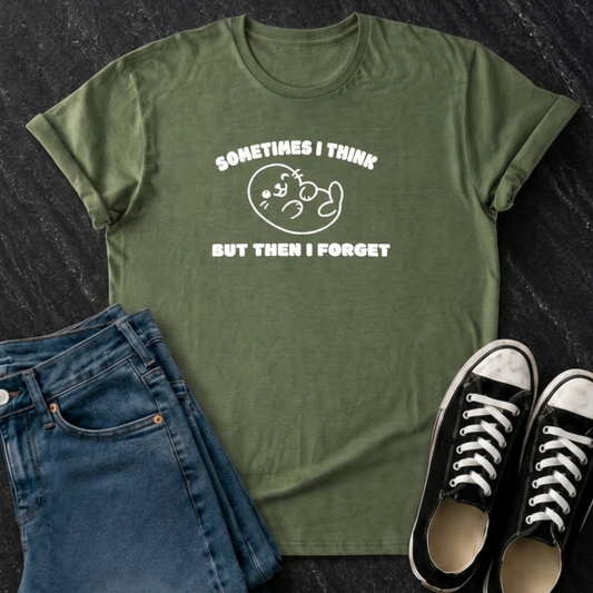 Sometimes I Think But Then I Forget T-Shirt