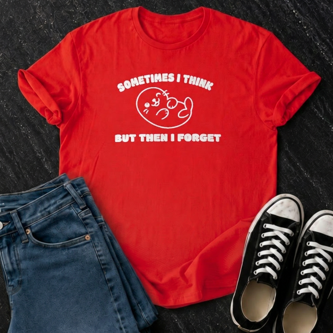 Sometimes I Think But Then I Forget T-Shirt