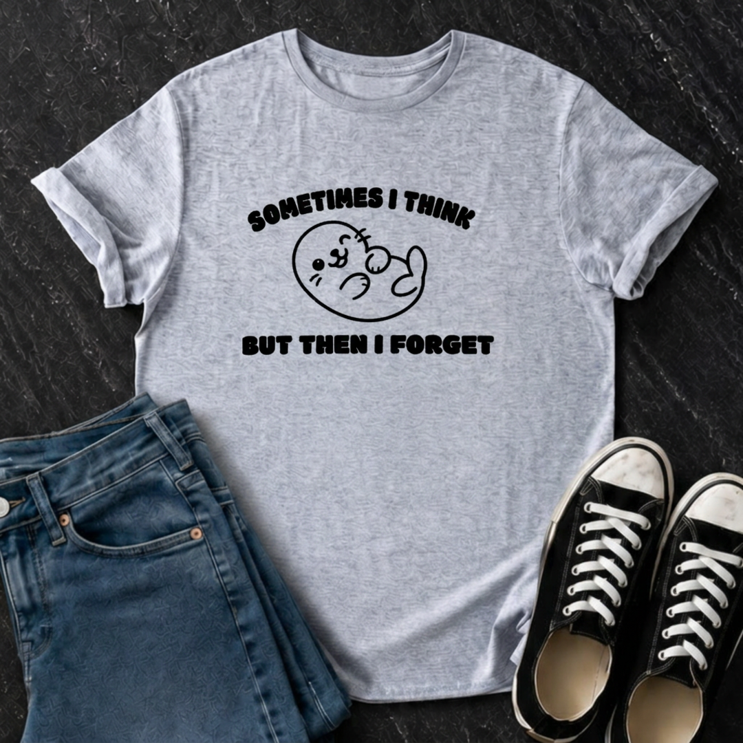 Sometimes I Think But Then I Forget T-Shirt