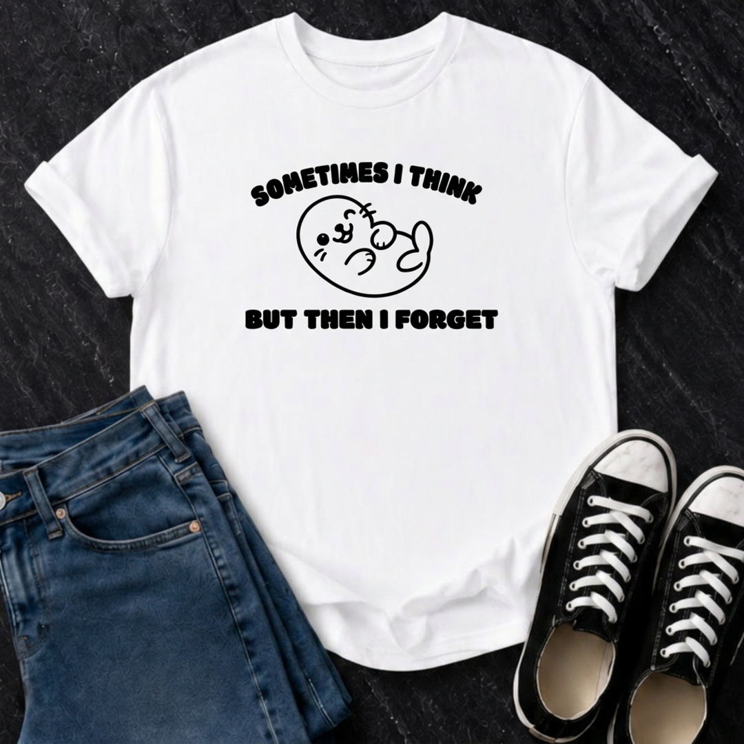 Sometimes I Think But Then I Forget T-Shirt