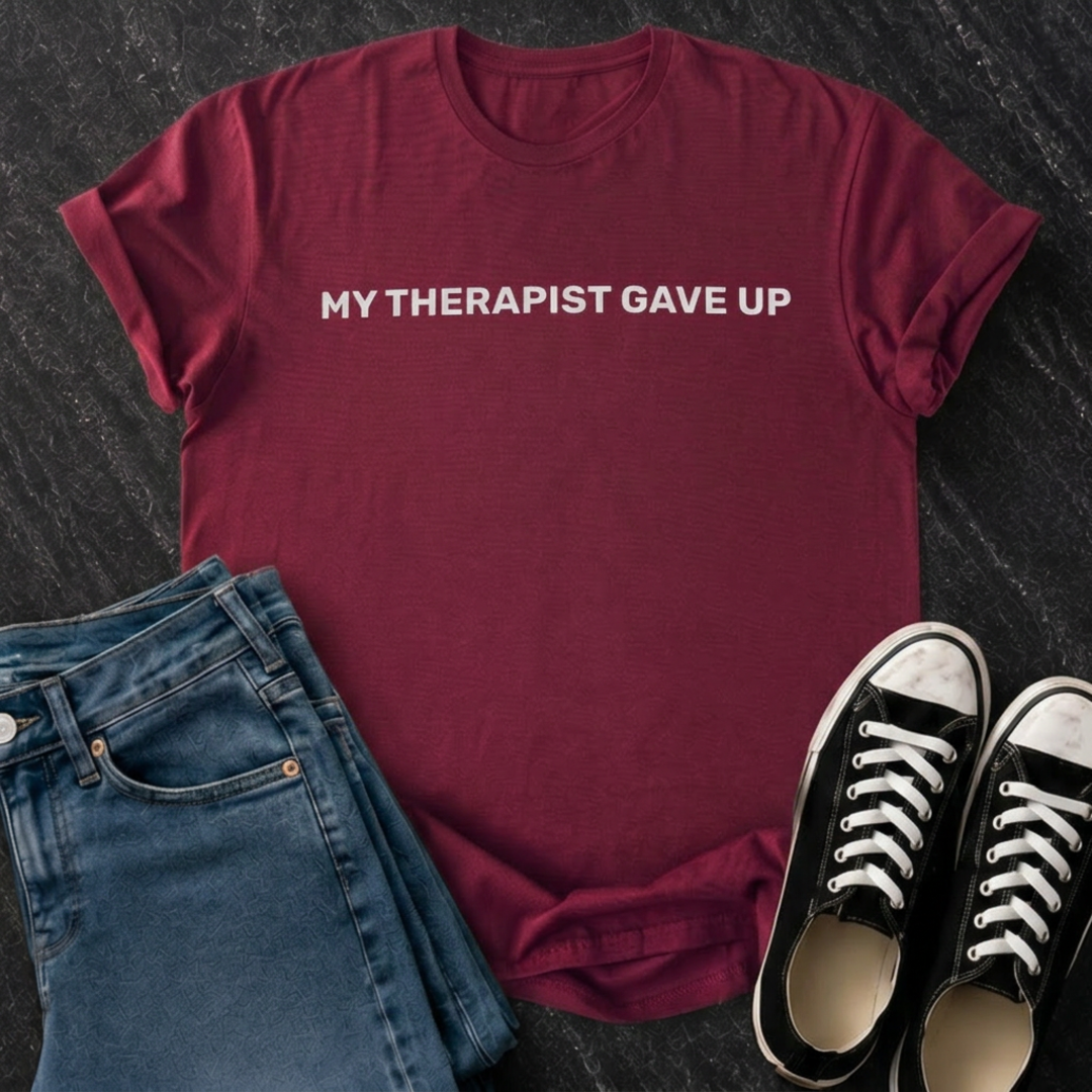 My Therapist Gave Up T-Shirt